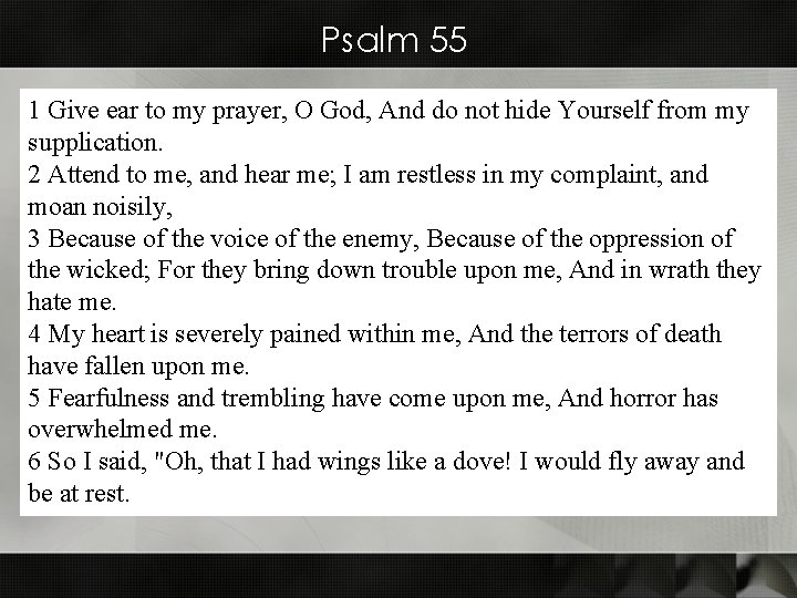 Psalm 55 1 Give ear to my prayer, O God, And do not hide