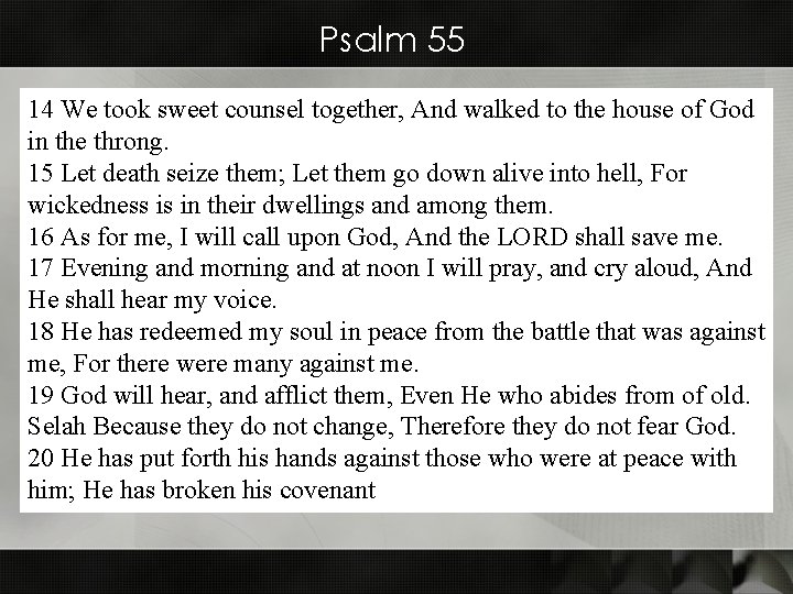 Psalm 55 14 We took sweet counsel together, And walked to the house of