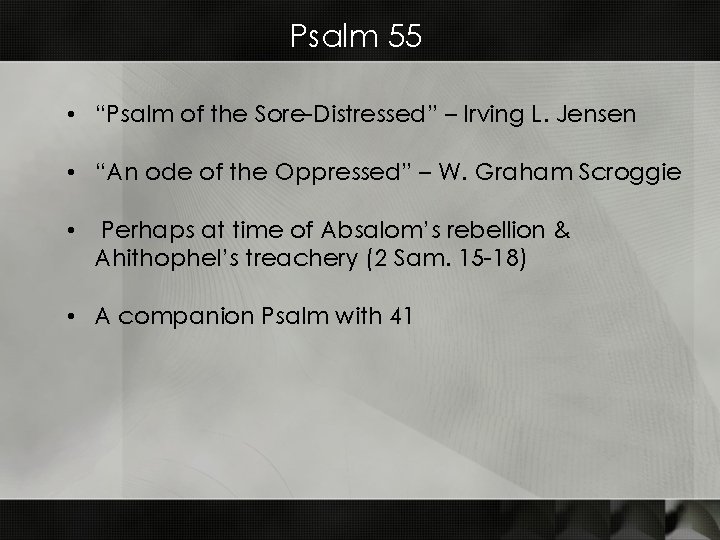 Psalm 55 • “Psalm of the Sore-Distressed” – Irving L. Jensen • “An ode