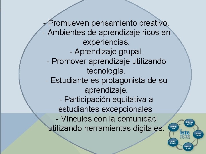 - Promueven pensamiento creativo. - Ambientes de aprendizaje ricos en experiencias. - Aprendizaje grupal.