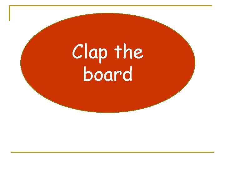 Clap the board 