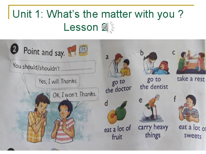 Unit 1: What’s the matter with you ? Lesson 2 