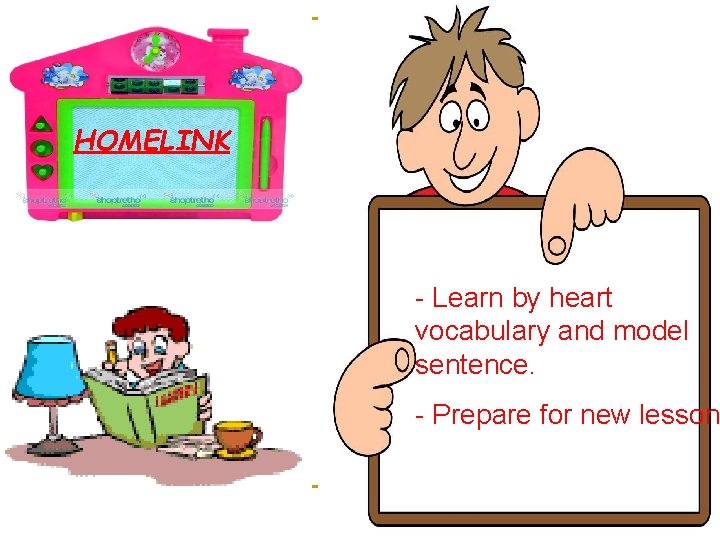 HOMELINK - Learn by heart vocabulary and model sentence. - Prepare for new lesson