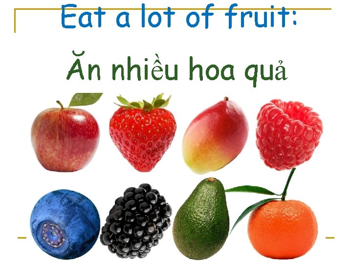 Eat a lot of fruit: Ăn nhiều hoa quả 