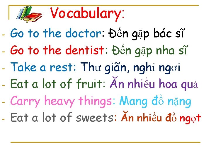 Vocabulary: - Go to the doctor: Đến gặp bác sĩ Go to the dentist: