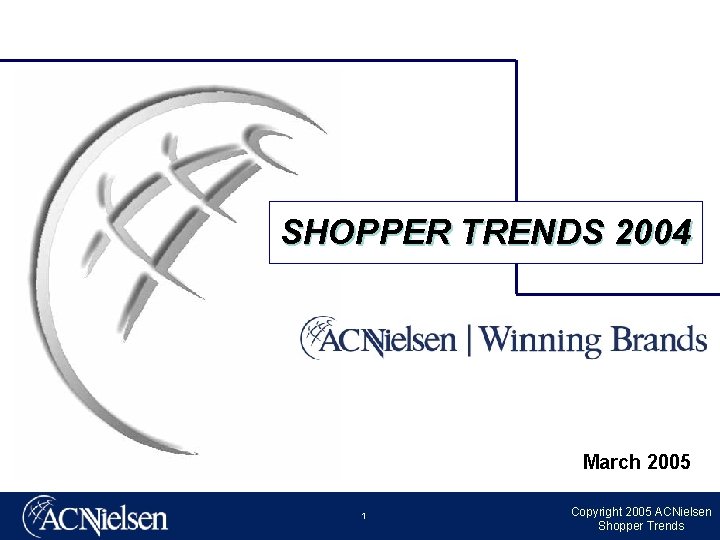 SHOPPER TRENDS 2004 March 2005 1 Copyright 2005 ACNielsen Shopper Trends 