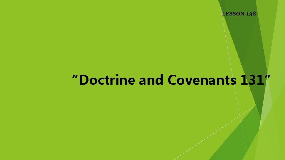 LESSON 138 “Doctrine and Covenants 131” 