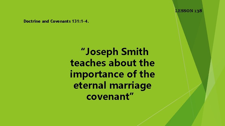 LESSON 138 Doctrine and Covenants 131: 1– 4. “Joseph Smith teaches about the importance