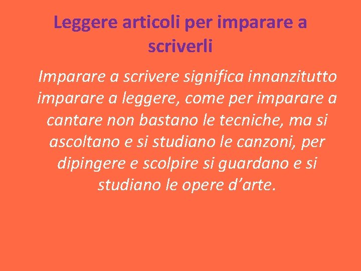 Leggere articoli per imparare a scriverli Imparare a scrivere significa innanzitutto imparare a leggere,