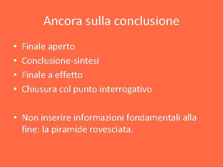 Ancora sulla conclusione • • Finale aperto Conclusione-sintesi Finale a effetto Chiusura col punto