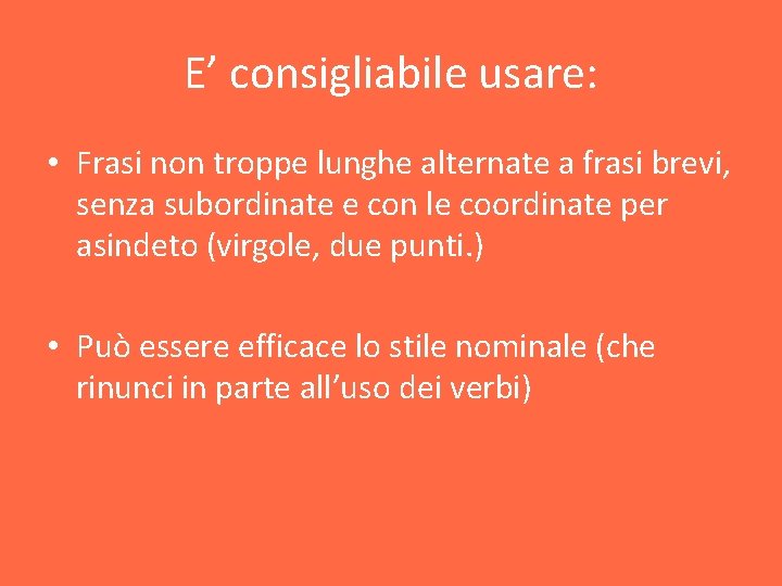 E’ consigliabile usare: • Frasi non troppe lunghe alternate a frasi brevi, senza subordinate