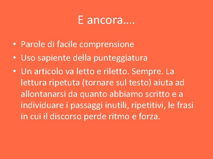 E ancora…. • Parole di facile comprensione • Uso sapiente della punteggiatura • Un