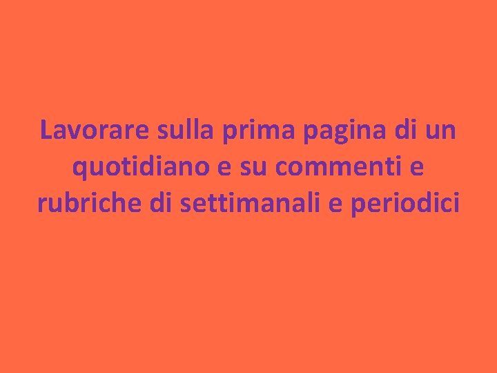 Lavorare sulla prima pagina di un quotidiano e su commenti e rubriche di settimanali