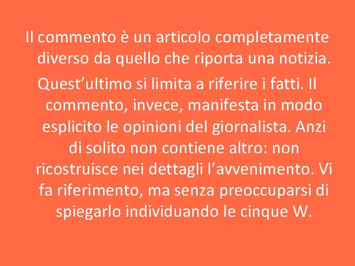 Il commento è un articolo completamente diverso da quello che riporta una notizia. Quest’ultimo