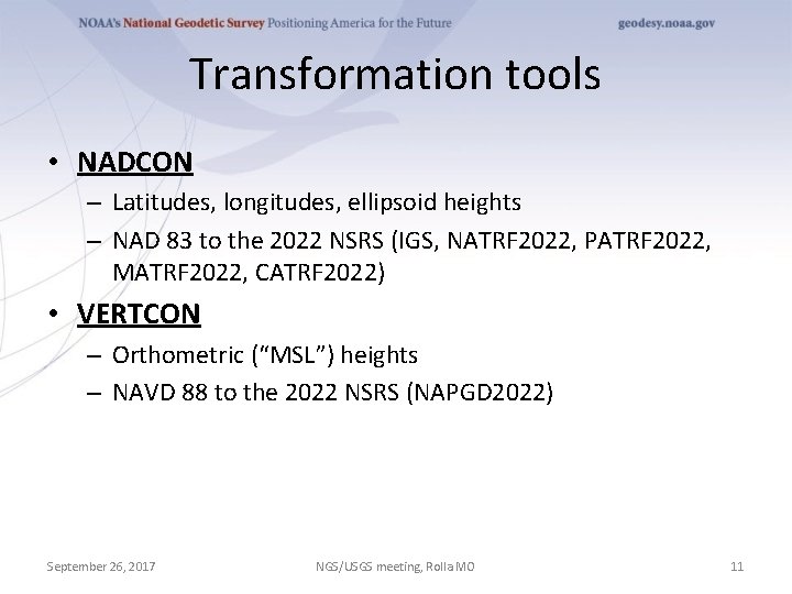 Transformation tools • NADCON – Latitudes, longitudes, ellipsoid heights – NAD 83 to the