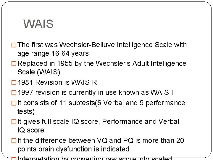 WAIS � The first was Wechsler-Belluve Intelligence Scale with age range 16 -64 years