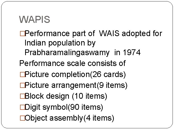 WAPIS �Performance part of WAIS adopted for Indian population by Prabharamalingaswamy in 1974 Performance