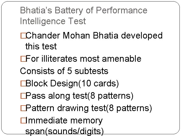 Bhatia’s Battery of Performance Intelligence Test �Chander Mohan Bhatia developed this test �For illiterates