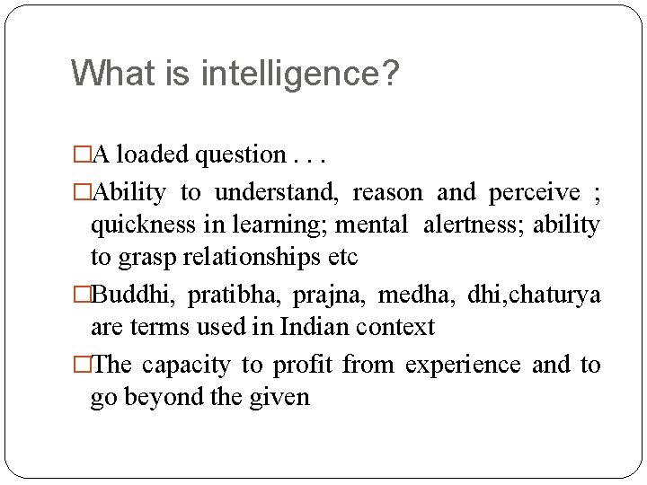 What is intelligence? �A loaded question. . . �Ability to understand, reason and perceive