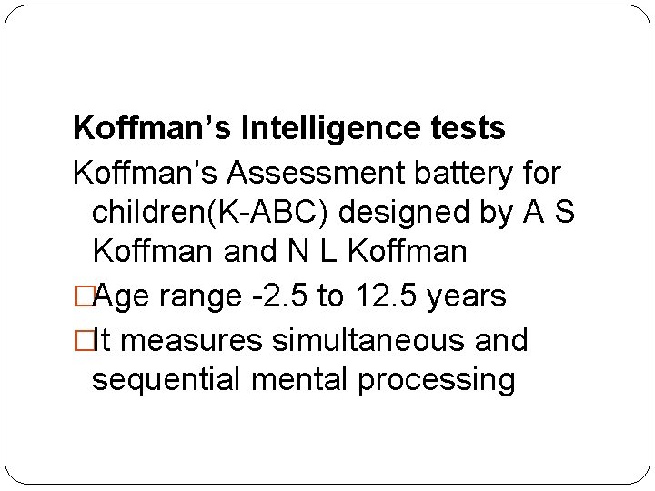 Koffman’s Intelligence tests Koffman’s Assessment battery for children(K-ABC) designed by A S Koffman and