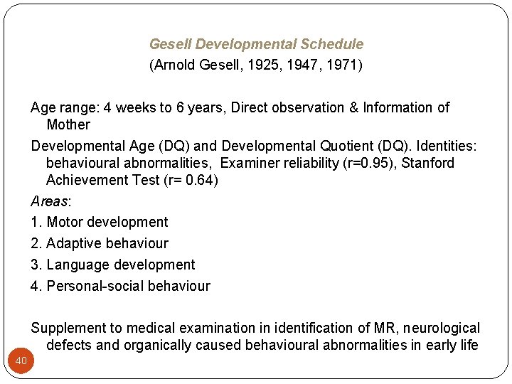 Gesell Developmental Schedule (Arnold Gesell, 1925, 1947, 1971) Age range: 4 weeks to 6