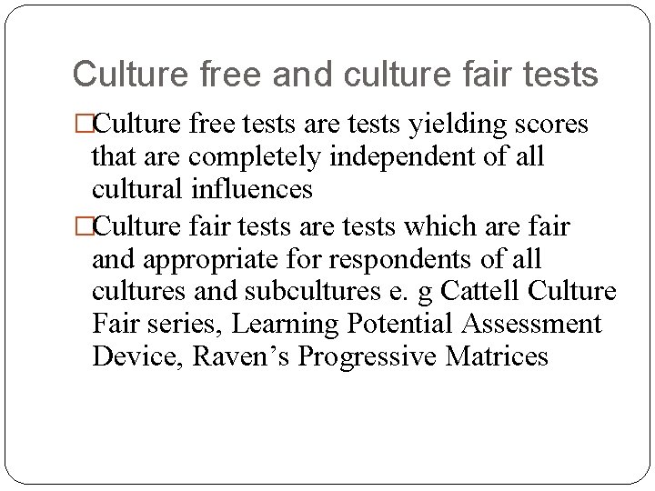 Culture free and culture fair tests �Culture free tests are tests yielding scores that