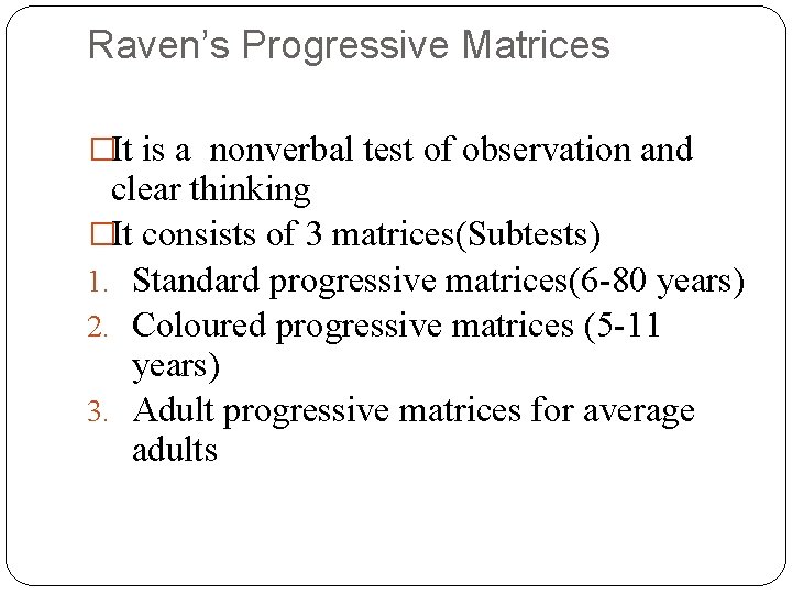 Raven’s Progressive Matrices �It is a nonverbal test of observation and clear thinking �It