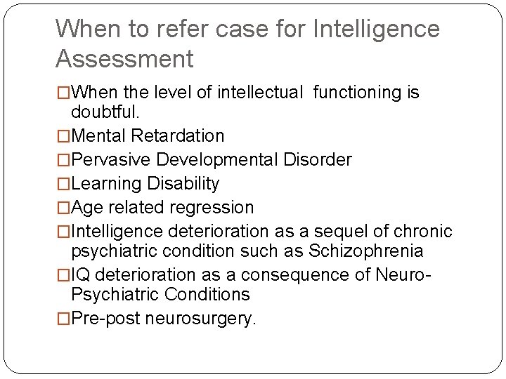 When to refer case for Intelligence Assessment �When the level of intellectual functioning is