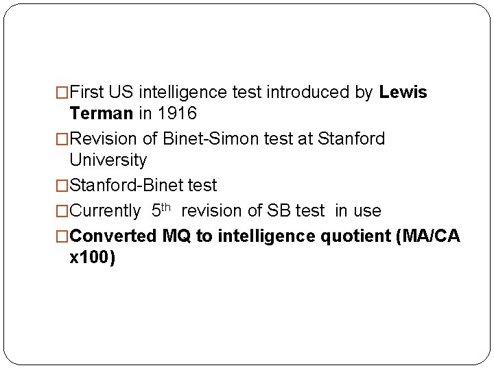 �First US intelligence test introduced by Lewis Terman in 1916 �Revision of Binet-Simon test