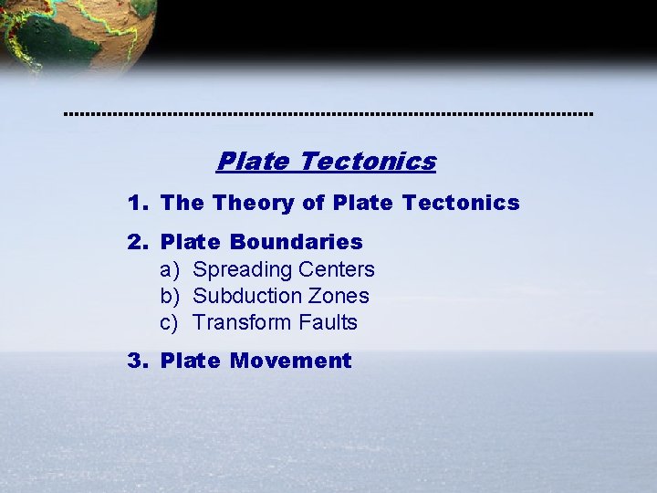 Plate Tectonics 1. Theory of Plate Tectonics 2. Plate Boundaries a) Spreading Centers b) Plate Tectonics 1. Theory of Plate Tectonics 2. Plate Boundaries a) Spreading Centers b)