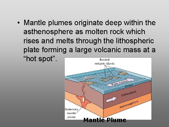 • Mantle plumes originate deep within the asthenosphere as molten rock which rises • Mantle plumes originate deep within the asthenosphere as molten rock which rises