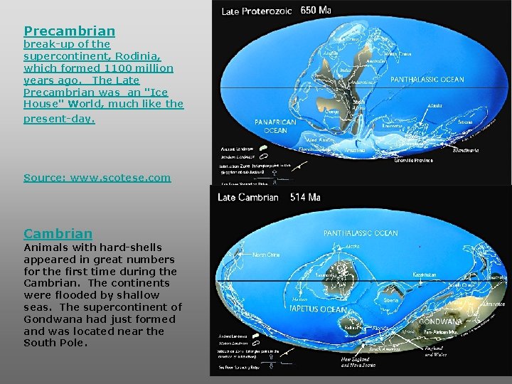 Precambrian break-up of the supercontinent, Rodinia, which formed 1100 million years ago. The Late Precambrian break-up of the supercontinent, Rodinia, which formed 1100 million years ago. The Late