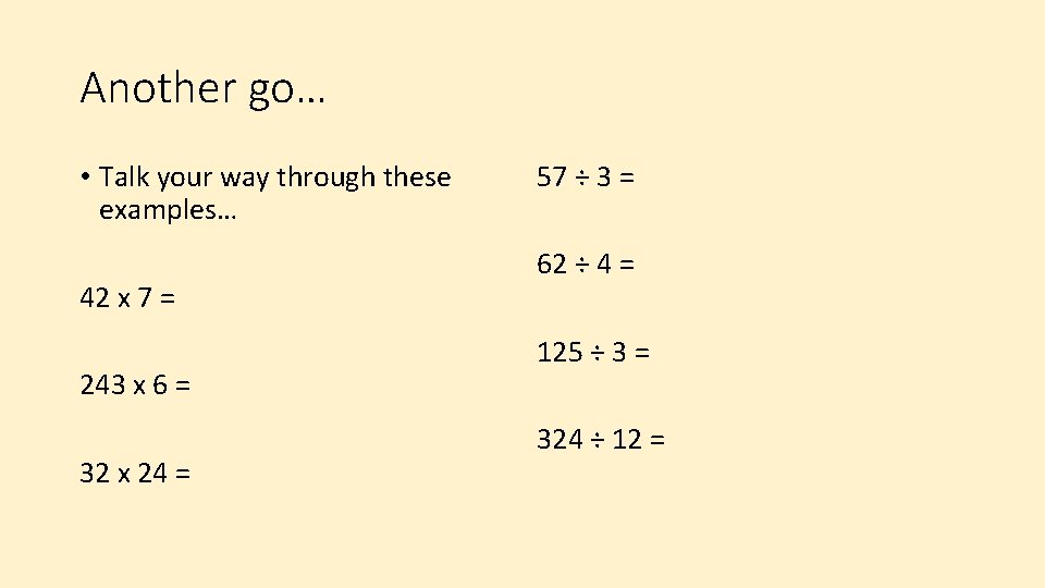 Another go… • Talk your way through these examples… 42 x 7 = 243