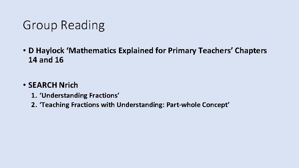 Group Reading • D Haylock ‘Mathematics Explained for Primary Teachers’ Chapters 14 and 16
