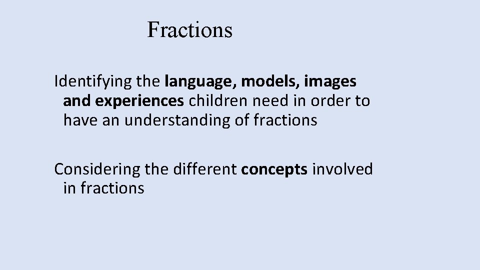 Fractions Identifying the language, models, images and experiences children need in order to have
