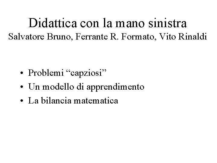 Didattica con la mano sinistra Salvatore Bruno, Ferrante R. Formato, Vito Rinaldi • Problemi