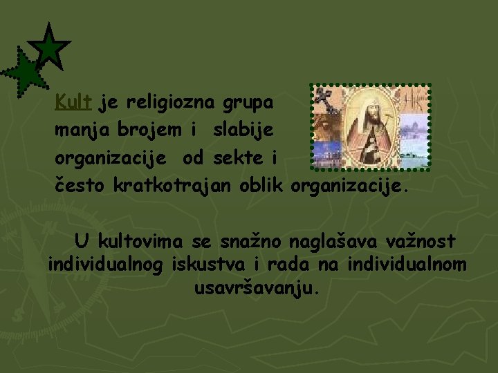 Kult je religiozna grupa manja brojem i slabije organizacije od sekte i često kratkotrajan
