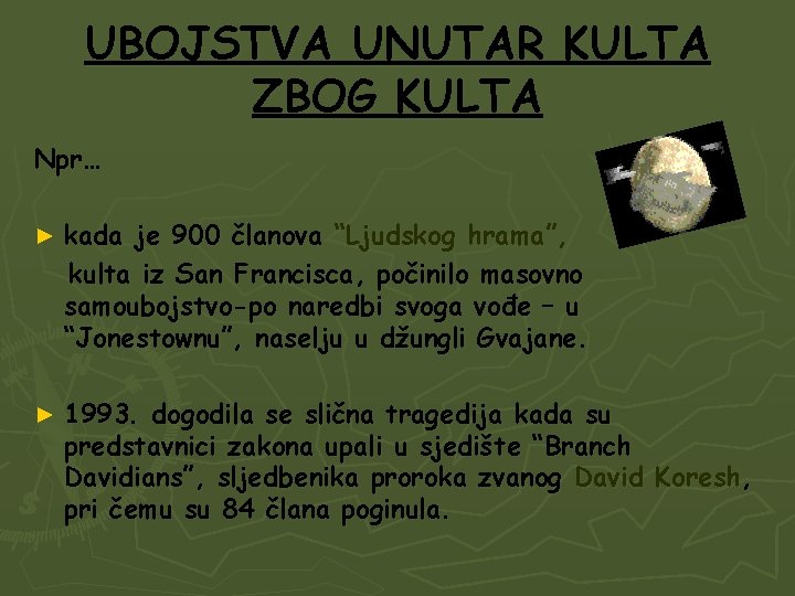 UBOJSTVA UNUTAR KULTA ZBOG KULTA Npr… ► kada je 900 članova “Ljudskog hrama”, kulta