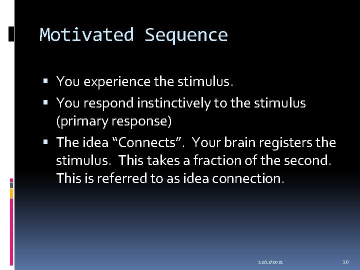 Motivated Sequence You experience the stimulus. You respond instinctively to the stimulus (primary response)