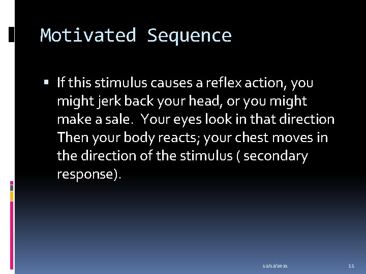 Motivated Sequence If this stimulus causes a reflex action, you might jerk back your