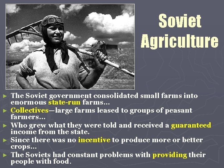 Soviet Agriculture ► ► ► The Soviet government consolidated small farms into enormous state-run