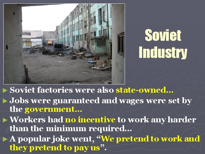 Soviet Industry ► Soviet factories were also state-owned… ► Jobs were guaranteed and wages