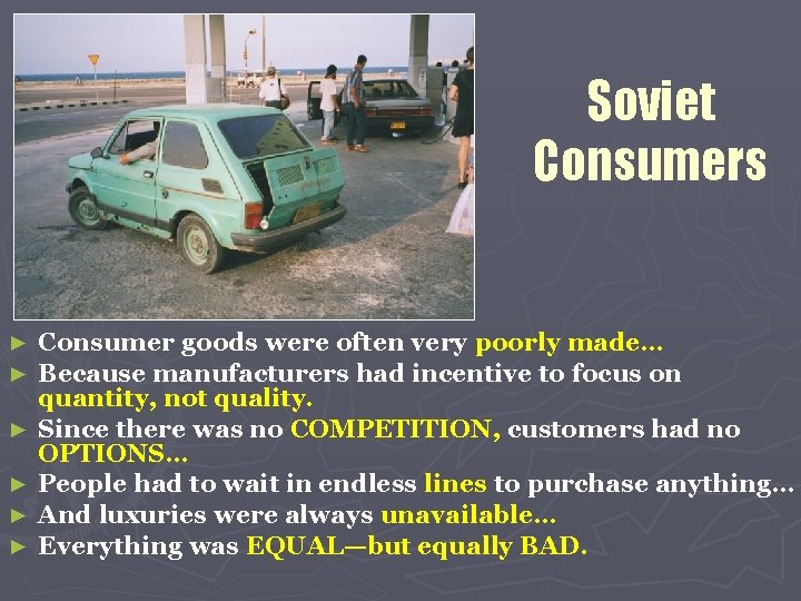 Soviet Consumers ► ► ► Consumer goods were often very poorly made… Because manufacturers