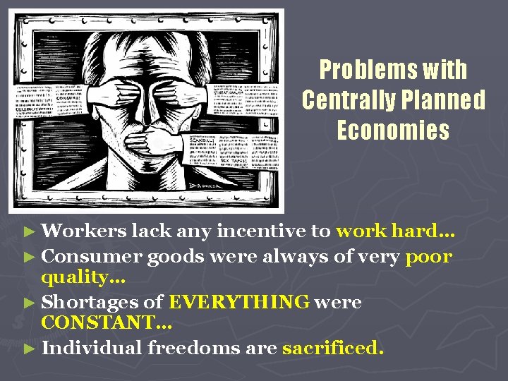 Problems with Centrally Planned Economies ► Workers lack any incentive to work hard… ►