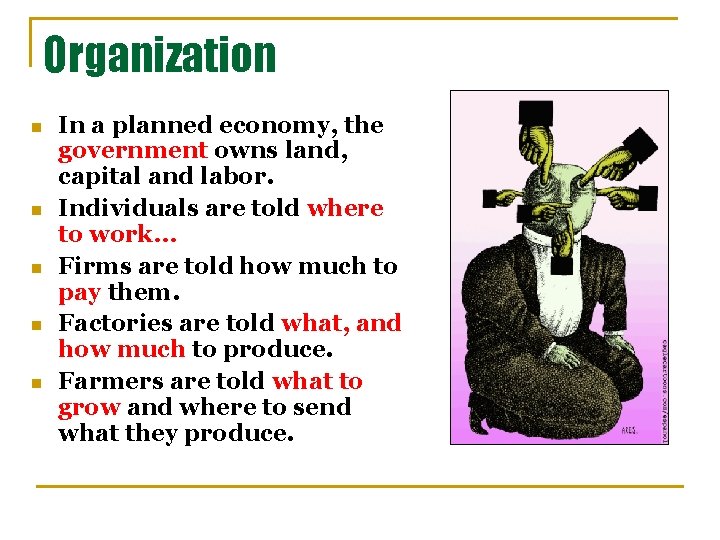 Organization n n In a planned economy, the government owns land, capital and labor.
