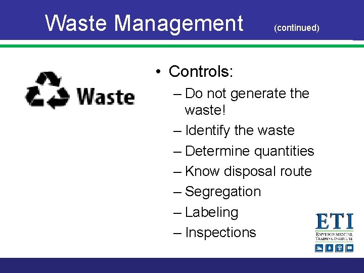 Waste Management (continued) • Controls: – Do not generate the waste! – Identify the