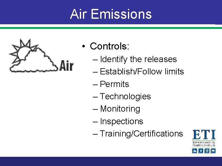 Air Emissions • Controls: – Identify the releases – Establish/Follow limits – Permits –