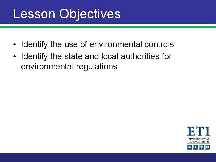 Lesson Objectives • Identify the use of environmental controls • Identify the state and