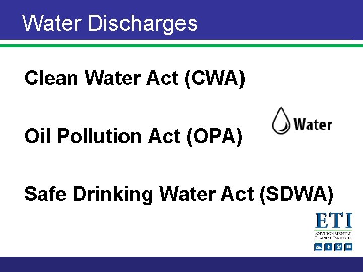 Water Discharges Clean Water Act (CWA) Oil Pollution Act (OPA) Safe Drinking Water Act
