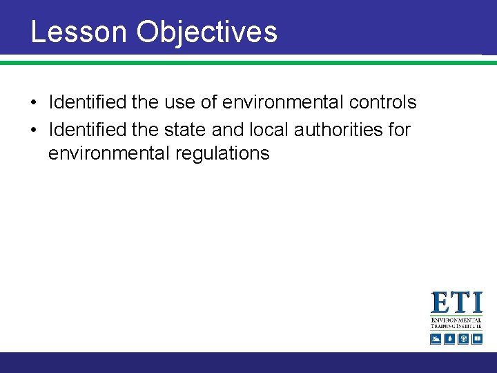 Lesson Objectives • Identified the use of environmental controls • Identified the state and